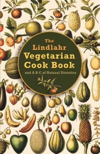 The Lindlahr Vegetarian Cook Book and a B C of Natural Dietetics