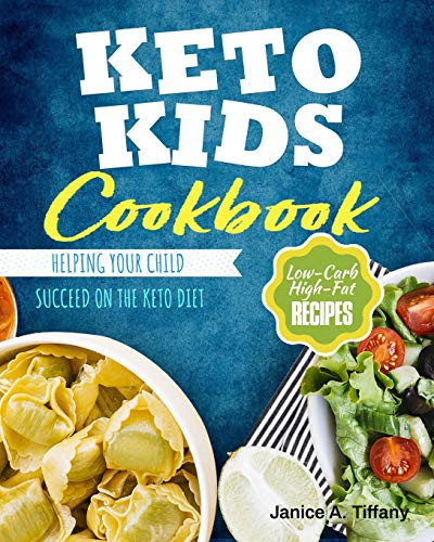 Keto Kids Cookbook Low-Carb, High-Fat Recipes Helping Your Child Succeed on the Keto Diet