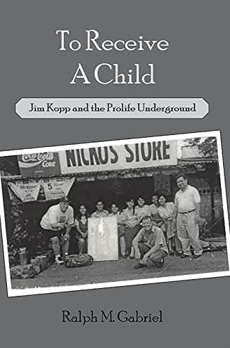 To Receive a Child Jim Kopp and the Prolife Underground