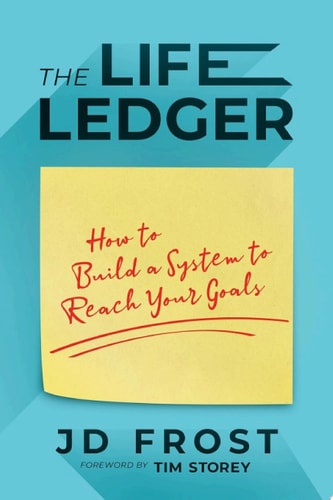 The Life Ledger How to Build a System to Reach Your Goals