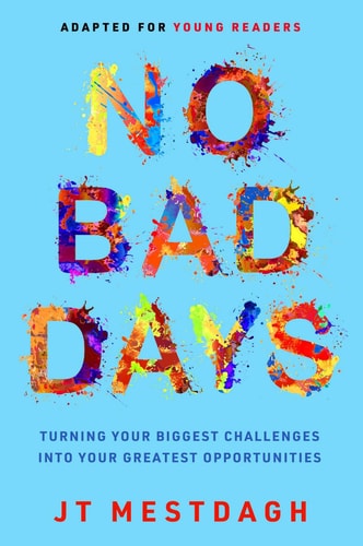 No Bad Days Turning Your Biggest Challenges into Your Greatest Opportunities (Adapted for Young Readers)
