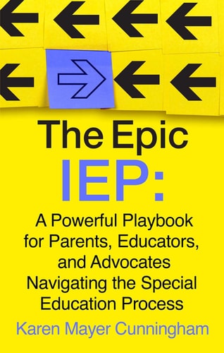 The Epic IEP: A Powerful Playbook for Parents, Educators, and Advocates Navigating the Special Education Process