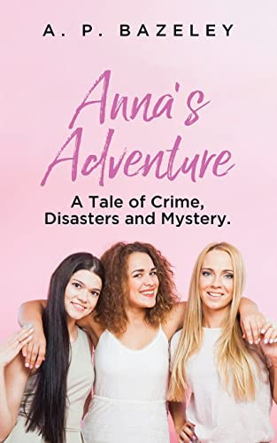 Anna's Adventure A Tale of Crime, Disasters and Mystery.