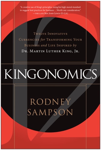 Kingonomics Twelve Innovative Currencies for Transforming Your Business and Life Inspired by Dr. Martin Luther King Jr.