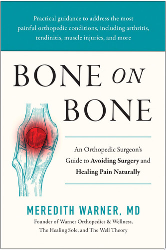 Bone on Bone An Orthopedic Surgeon's Guide to Avoiding Surgery and Healing Pain Naturally