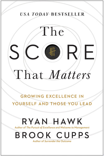 The Score That Matters Growing Excellence in Yourself and Those You Lead