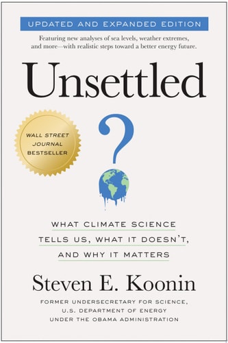 Unsettled (Updated and Expanded Edition) What Climate Science Tells Us, What It Doesn't, and Why It Matters