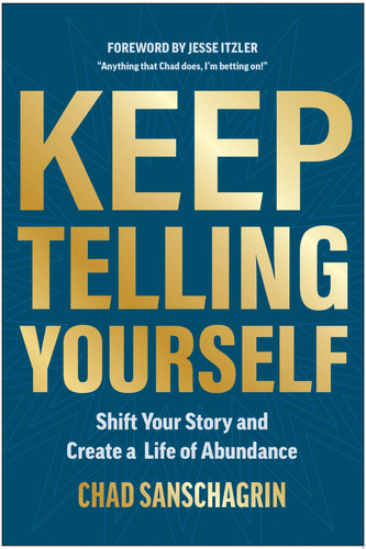 Keep Telling Yourself Shift Your Story and Create a Life of Abundance