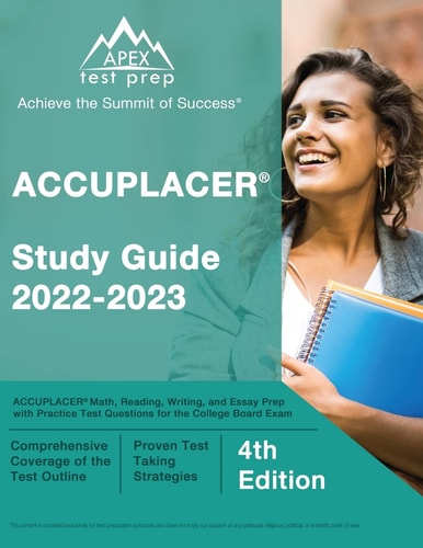 ACCUPLACER Study Guide 2022-2023 ACCUPLACER Math, Reading, Writing, and Essay Prep with Practice Test Questions for the College Board Exam [4th Edition]
