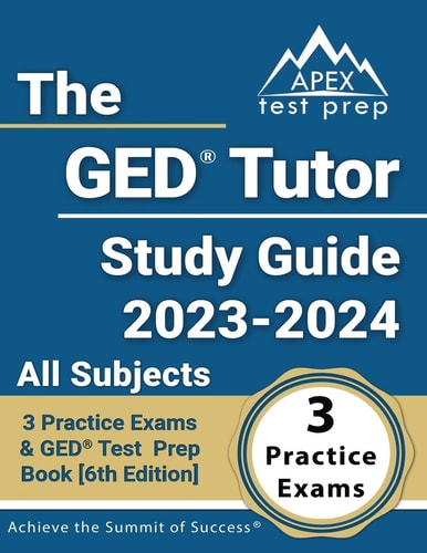 The GED Tutor Study Guide 2023 - 2024 All Subjects: 3 Practice Exams and GED Test Prep Book