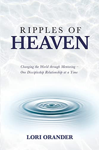 RIPPLES OF HEAVEN Changing the World Through Mentoring - One Discipleship Relationship at a Time