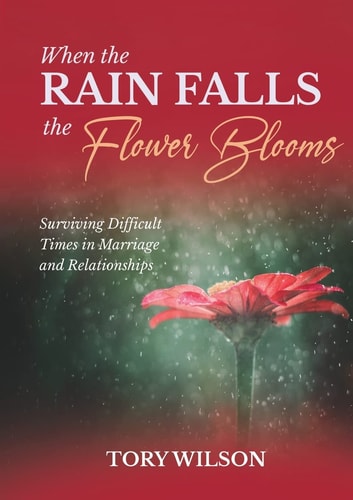 When the Rain Falls the Flower Blooms Surviving Difficult Times in Marriage (relationships)