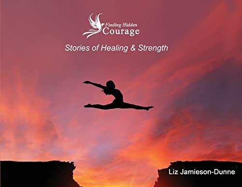 Finding Hidden Courage Stories of Healing & Strength