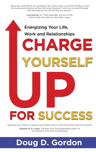 Charge Yourself Up for Success Energizing Your Life, Work and Relationships