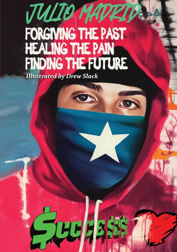 Julio a Memoir Forgiving the Past, Healing the Pain, Finding the Future