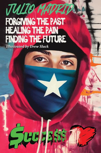 Julio a Memoir Forgiving the Past, Healing the Pain, Finding the Future