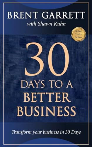 Thirty Days to a Better Business Transform Your Business in 30 Days