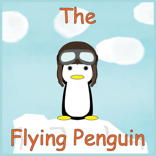 The Flying Penquin For Every Little Dreamer with Big Ideas