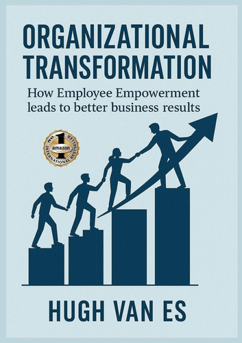 Organizational Transformation: How Employee Empowerment Leads to Better Business Results