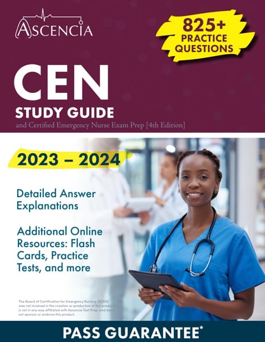 CEN Study Guide 2023-2024: 825+ Practice Questions and Certified Emergency Nurse Exam Prep