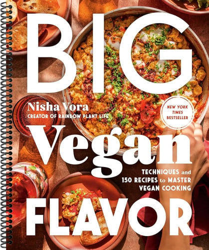 Nisha Vora Vegan Cook Book. Big Vegan Flavor: Techniques and 150 Recipes to Master