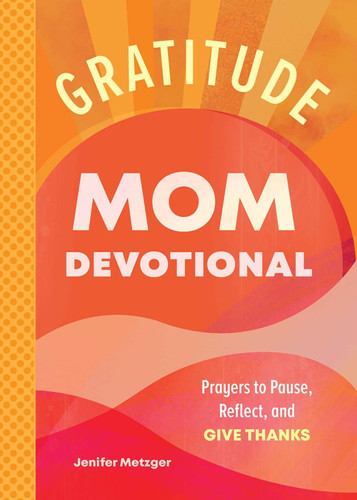 Gratitude - Mom Devotional Prayers to Pause, Reflect, and Give Thanks