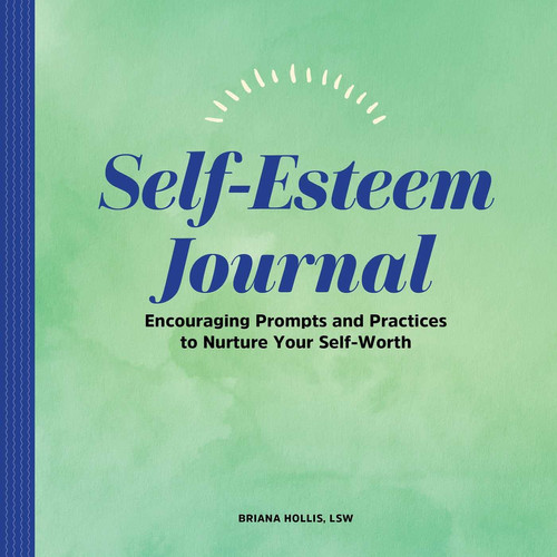 Self-Esteem Journal Encouraging Prompts and Practices to Nurture Your Self-Worth