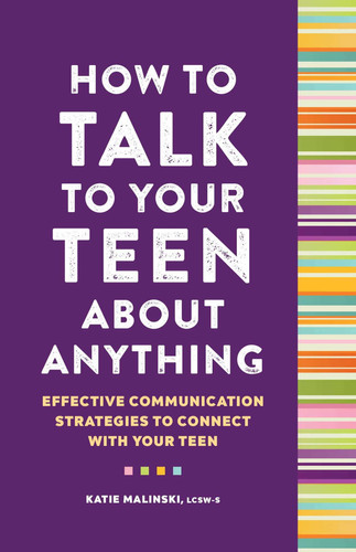 How to Talk to Your Teen About Anything Effective Communication Strategies to Connect with Your Teen