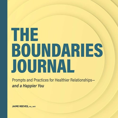 The Boundaries Journal Prompts and Practices for Healthier Relationships—and a Happier You