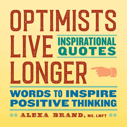 Optimists Live Longer: Inspirational Quotes Words to Inspire Positive Thinking