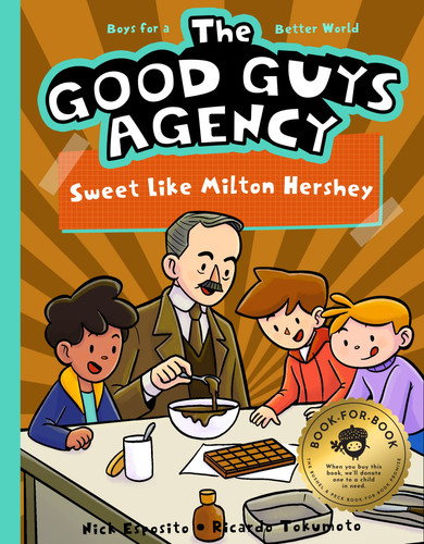 The Good Guys Agency: Sweet Like Milton Hershey Boys for a Better World