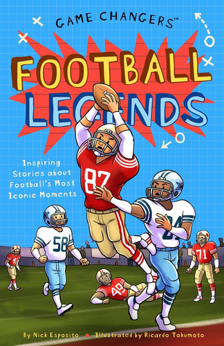 Game Changers: Football Legends: Inspiring Stories for Kids About Football's Most Iconic Moments, from Historic Firsts to Unforgettable Comebacks