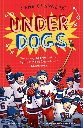 Game Changers: Underdogs: Inspiring Stories for Kids About Sports' Most Improbable Champions