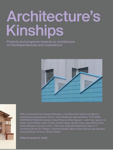Architecture’s Kinships: Projects and Programs Towards an Architecture of Interdependencies and Coexistence