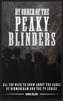 By Order of the Peaky Blinders All You Need to Know about The Gangs of Birmingham and the Tv Series