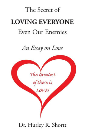 The Secret of Loving Everyone Even Our Enemies An Essay on Love