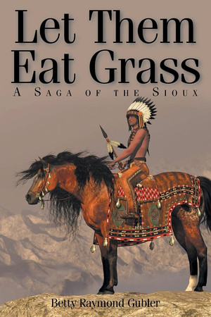 Let Them Eat Grass A Saga of the Sioux