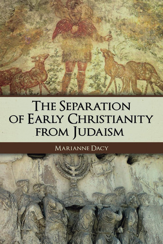 The Separation of Early Christianity from Judaism