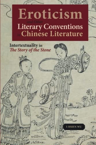 Eroticism and Other Literary Conventions in Chinese Literature: Intertextuality in The Story of the Stone (Cambria Sinophone World Series)