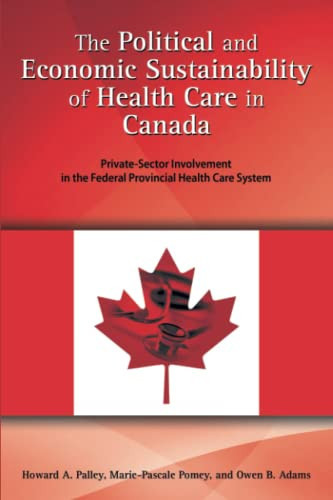 The Political and Economic Sustainability of Health Care in Canada: Private-Sector Involvement in the Federal Provincial Health Care System