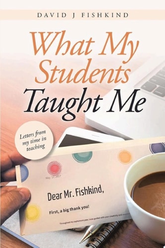 What My Students Taught Me Letters from My Time in Teaching