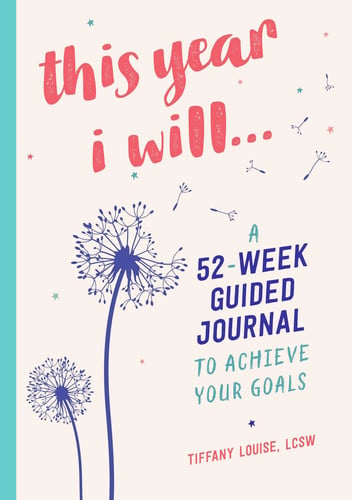 This Year I Will... A 52-Week Guided Journal to Achieve Your Goals
