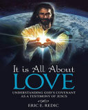 It Is All about Love Understanding God's Covenant As a Testimony of Jesus