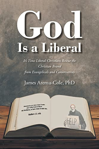 God Is a Liberal It's Time Liberal Christians Rescue the Christian Brand from Evangelicals and Conservatives