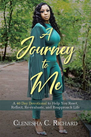 A Journey to Me A 40 Day Devotional to Help You Reset, Reflect, Reevaluate, and Reapproach Life
