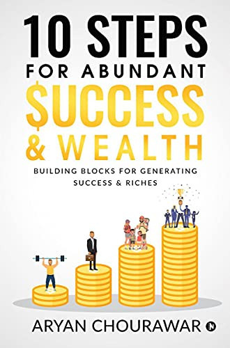 10 Steps for Abundant Success & Wealth: Building Blocks for Generating Success & Riches