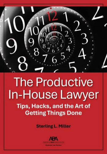 The Productive In-House Lawyer Tips, Hacks, and the Art of Getting Things Done