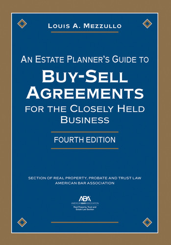 An Estate Planner's Guide to Buy-Sell Agreements for the Closely Held Business, Fourth Edition