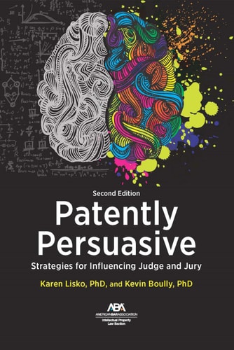 Patently Persuasive Strategies for Influencing Judge and Jury, Second Edition