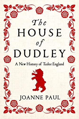 The House of Dudley A New History of Tudor England